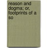 Reason And Dogma; Or, Footprints Of A So door Henry Truro Bray