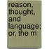 Reason, Thought, And Language; Or, The M