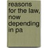 Reasons For The Law, Now Depending In Pa