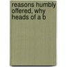Reasons Humbly Offered, Why Heads Of A B door See Notes Multiple Contributors