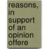Reasons, In Support Of An Opinion Offere