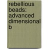 Rebellious Beads: Advanced Dimensional B door Rebecca Brown Thompson