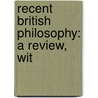 Recent British Philosophy: A Review, Wit by Ma David Masson