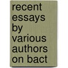 Recent Essays By Various Authors On Bact by William Watson Cheyne