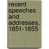 Recent Speeches And Addresses, 1851-1855