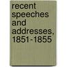 Recent Speeches And Addresses, 1851-1855 door Charles Sumner