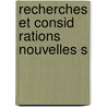 Recherches Et Consid Rations Nouvelles S door Onbekend