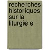 Recherches Historiques Sur La Liturgie E by Adrien Salvan