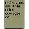 Recherches Sur La Vie Et Les Ouvrages De by Philippe de Chennevieres