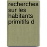 Recherches Sur Les Habitants Primitifs D by Friedrich Wilhelm C.K.F. Humboldt