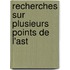 Recherches Sur Plusieurs Points De L'Ast