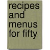 Recipes And Menus For Fifty door Onbekend
