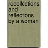 Recollections And Reflections By A Woman by Unknown