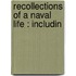 Recollections Of A Naval Life : Includin