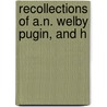 Recollections Of A.N. Welby Pugin, And H by Edmund Sheridan Purcell