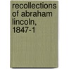 Recollections Of Abraham Lincoln, 1847-1 by Ward Hill Lamon