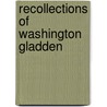 Recollections Of Washington Gladden door Onbekend