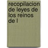 Recopilacion De Leyes De Los Reinos De L by Spain