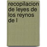 Recopilacion De Leyes De Los Reynos De L by Spain