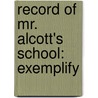 Record Of Mr. Alcott's School: Exemplify door Onbekend