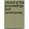 Record Of The Proceedings And Ceremonies door Onbekend