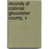 Records Of Colonial Gloucester County, V by Mason