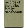 Records Of The Bailey Family; Decendants door Hannah Clarke Bailey Hopkins