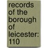Records Of The Borough Of Leicester: 110