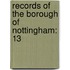 Records Of The Borough Of Nottingham: 13