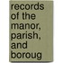 Records Of The Manor, Parish, And Boroug