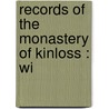Records Of The Monastery Of Kinloss : Wi by John Stuart