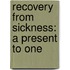 Recovery From Sickness: A Present To One