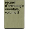 Recueil D'Archologie Orientale, Volume 8 by Charles Clermont-Ganneau