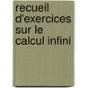 Recueil D'Exercices Sur Le Calcul Infini door Frï¿½Dï¿½Ric Frenet