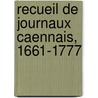Recueil De Journaux Caennais, 1661-1777 door Ͽ