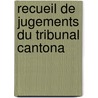 Recueil De Jugements Du Tribunal Cantona door Neuch[tel Tribunal Cantonal