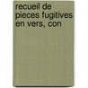 Recueil De Pieces Fugitives En Vers, Con by Unknown