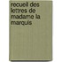 Recueil Des Lettres De Madame La Marquis