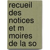 Recueil Des Notices Et M Moires De La So by Province Soci T. Arch ol