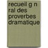 Recueil G N Ral Des Proverbes Dramatique