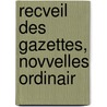 Recveil Des Gazettes, Novvelles Ordinair door Anonymous Anonymous