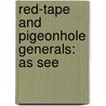 Red-Tape And Pigeonhole Generals: As See by Unknown