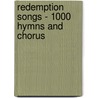 Redemption Songs - 1000 Hymns And Chorus by Authors Various