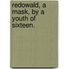 Redowald, A Mask, By A Youth Of Sixteen. by Joseph Hazard