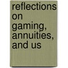 Reflections On Gaming, Annuities, And Us door Onbekend
