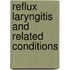 Reflux Laryngitis and Related Conditions