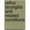 Reflux Laryngitis and Related Conditions door Robert T. Sataloff