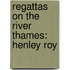 Regattas On The River Thames: Henley Roy