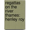 Regattas On The River Thames: Henley Roy by Books Llc