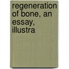 Regeneration Of Bone, An Essay, Illustra door Henry S. Wieder